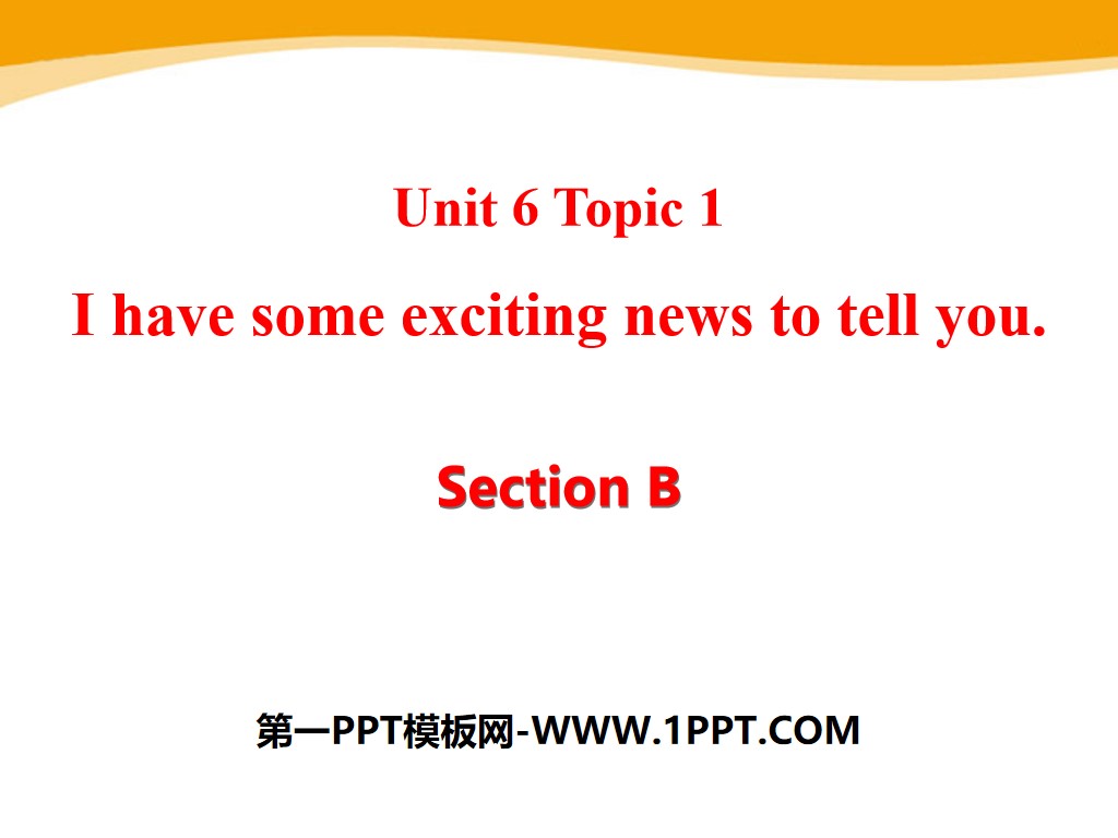 "I have some exciting news to tell you" SectionB PPT