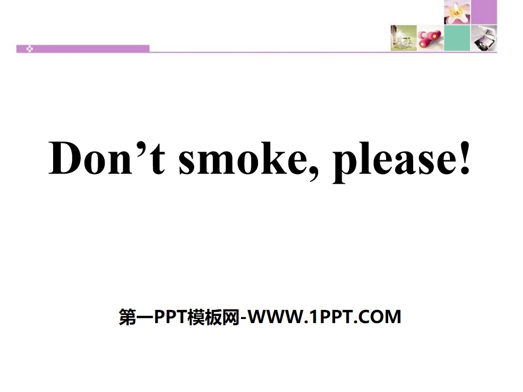 《Don't Smoke,Please!》Stay healthy PPT課件