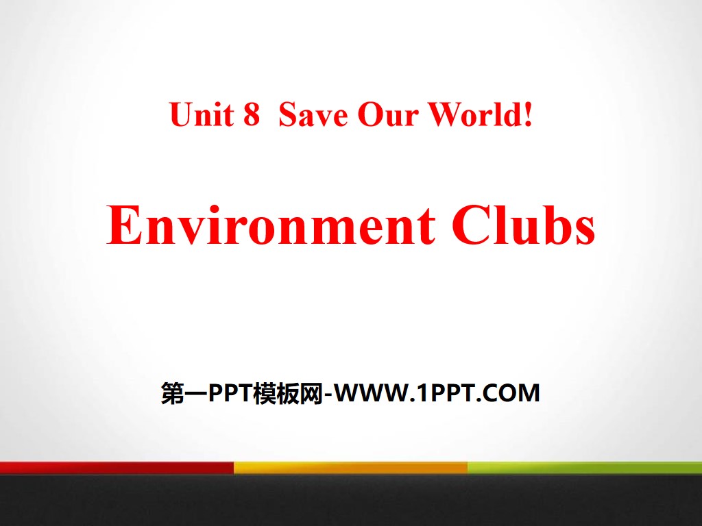 《Environment Clubs》Save Our World! PPT教学课件

