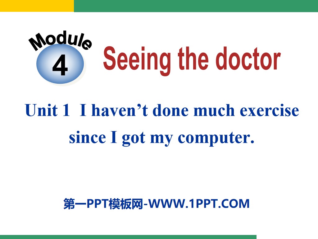 《I haven't done much exercise since I got my computer》Seeing the doctor PPT课件2
