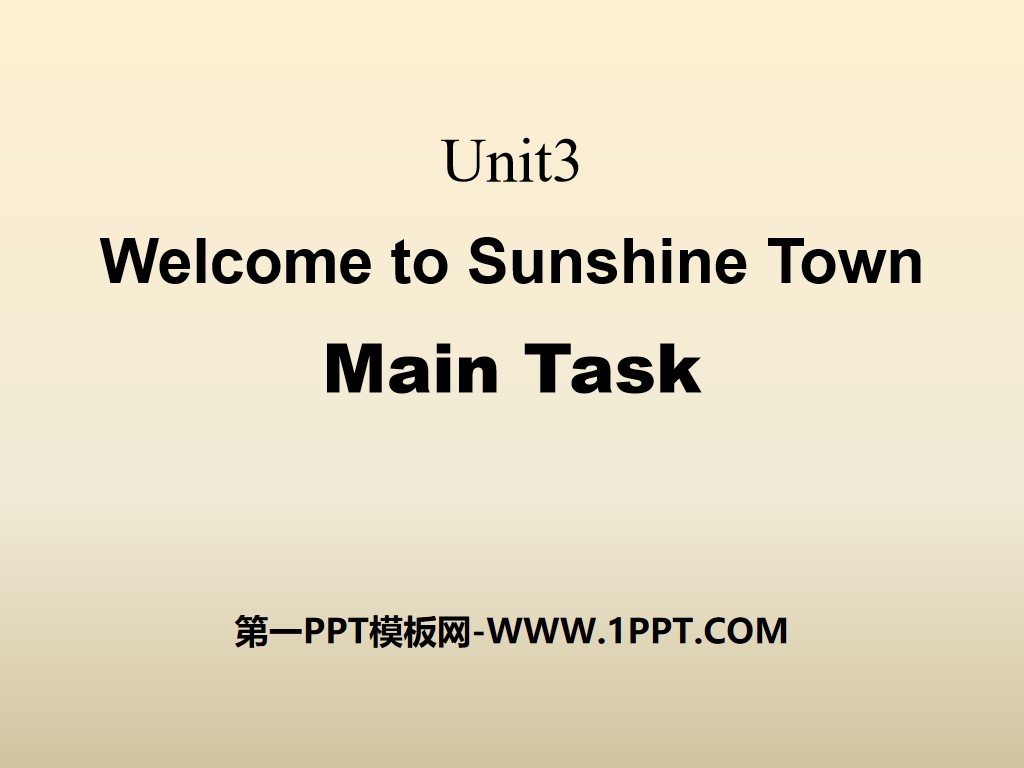 《Welcome to Sunshine Town》Main TaskPPT
