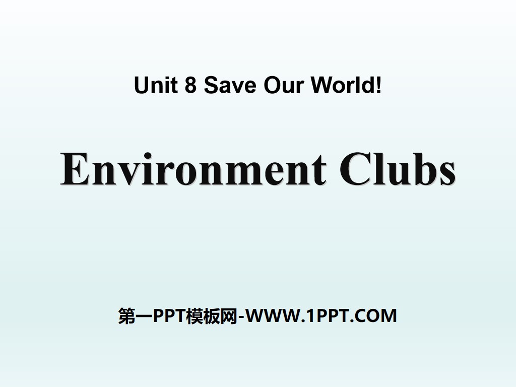 《Environment Clubs》Save Our World! PPT
