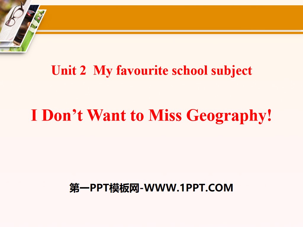 《I Don't Want to Miss Geography!》My Favourite School Subject PPT课件
