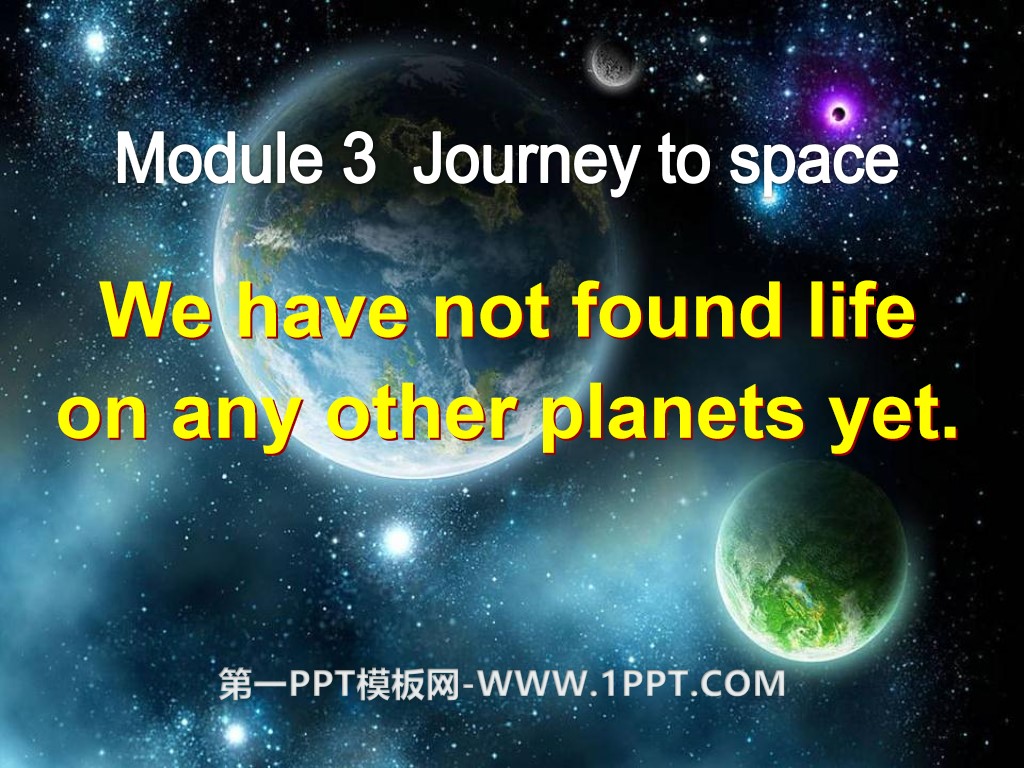 《We have not found life on any other planets yet》journey to space PPT课件2
