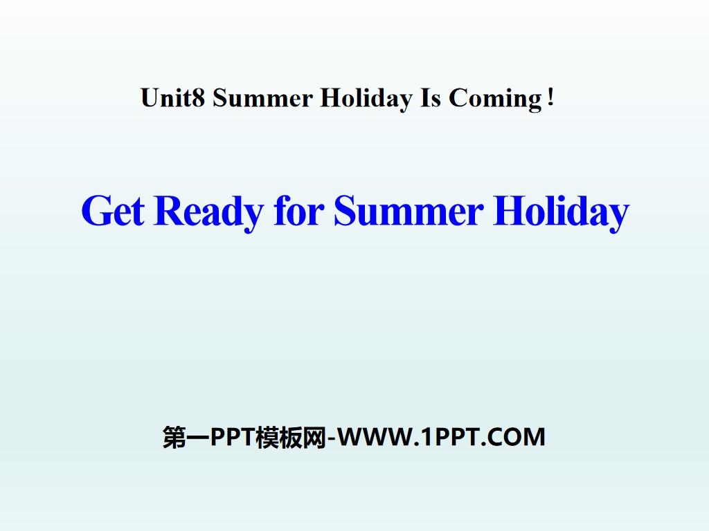 《Get Ready for Summer Holiday!》Summer Holiday Is Coming! PPT下载
