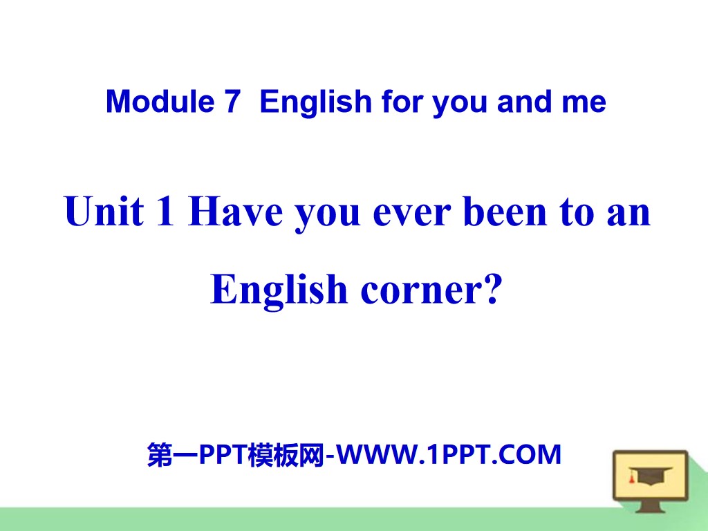 "Have you ever been to an English corner?" English for you and me PPT courseware 2