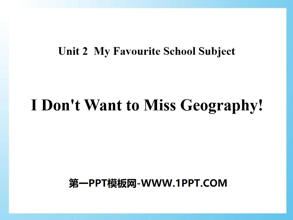 《I Don't Want to Miss Geography!》My Favourite School Subject PPT教学课件
