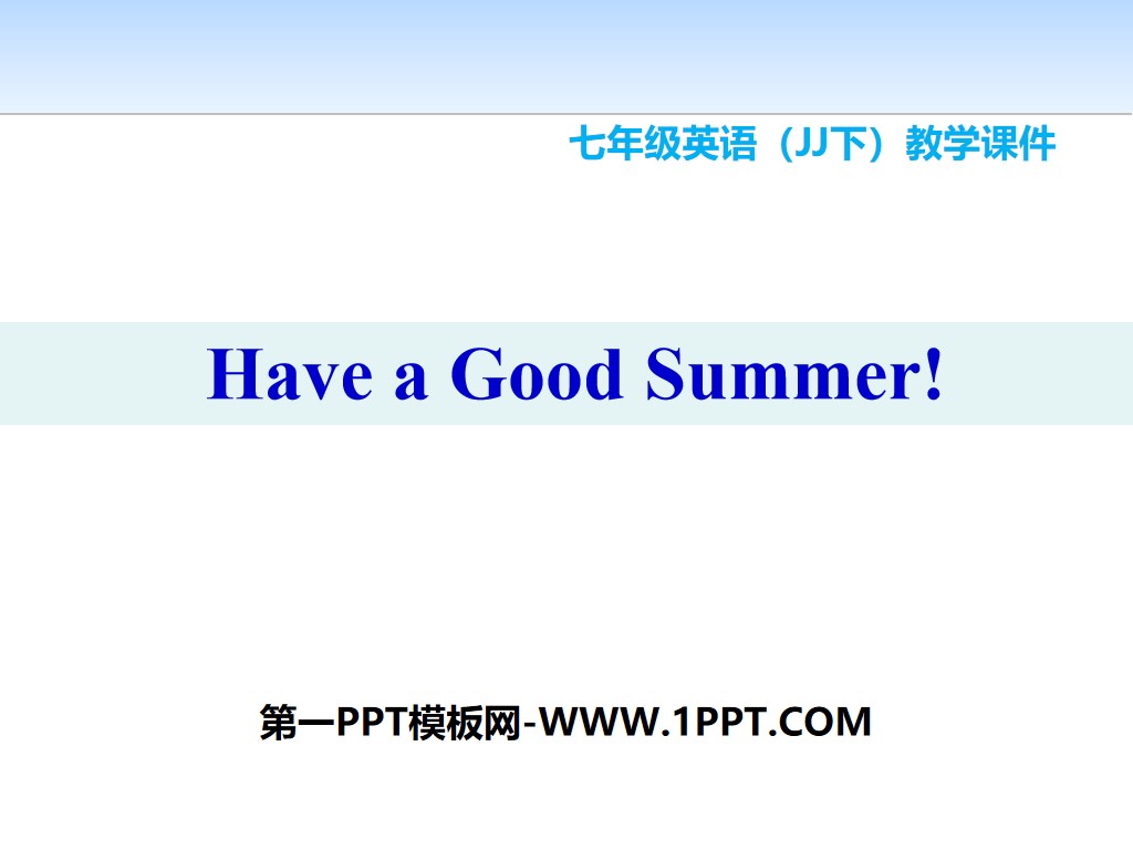 《Have a Good Summer!》Summer Holiday Is Coming! PPT下载
