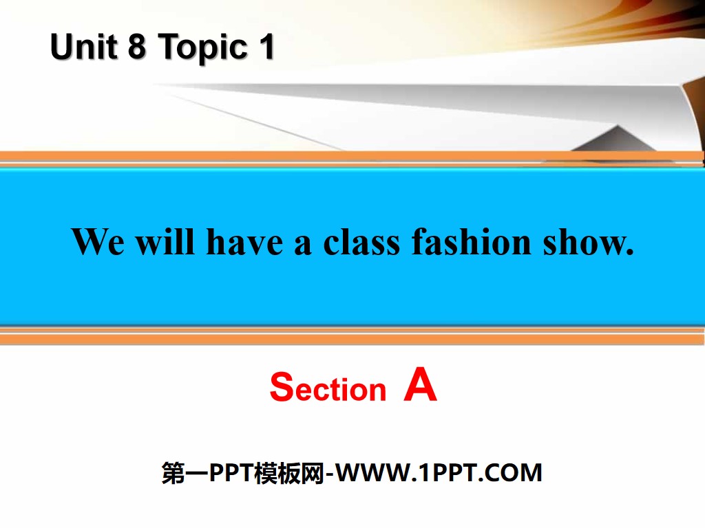 《We will have a class fashion show》SectionA PPT
