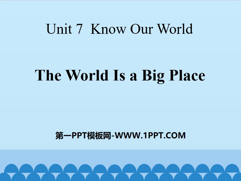《The World Is a Big Place》Know Our World PPT
