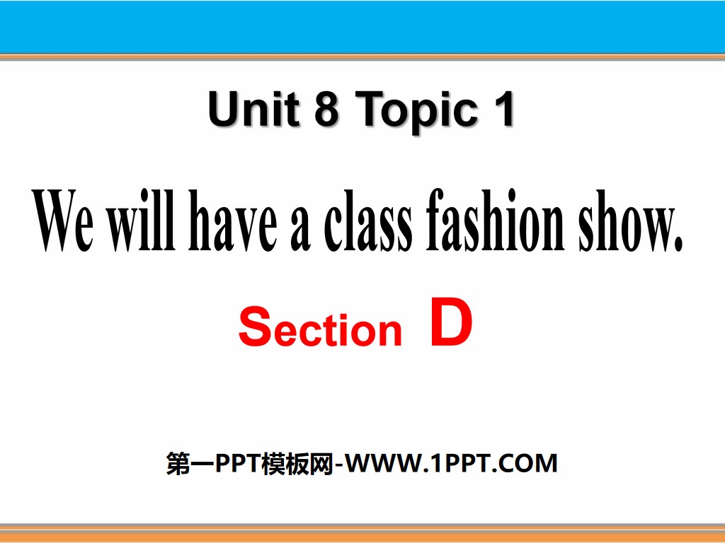 《We will have a class fashion show》SectionD PPT
