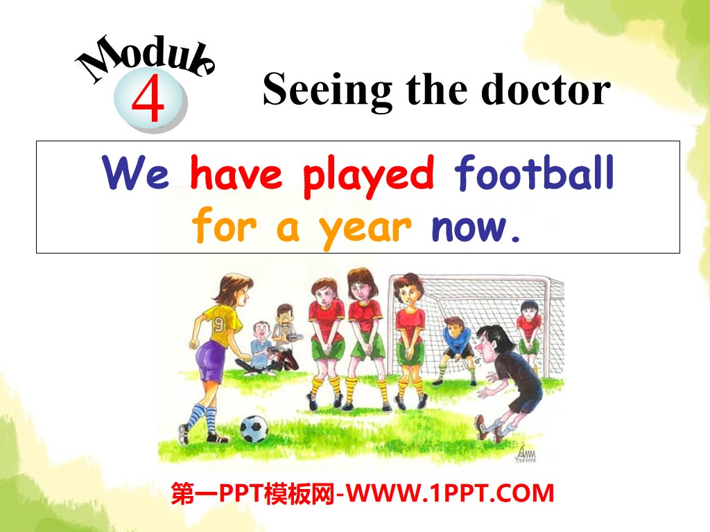 《We have played football for a year now》Seeing the doctor PPT课件
