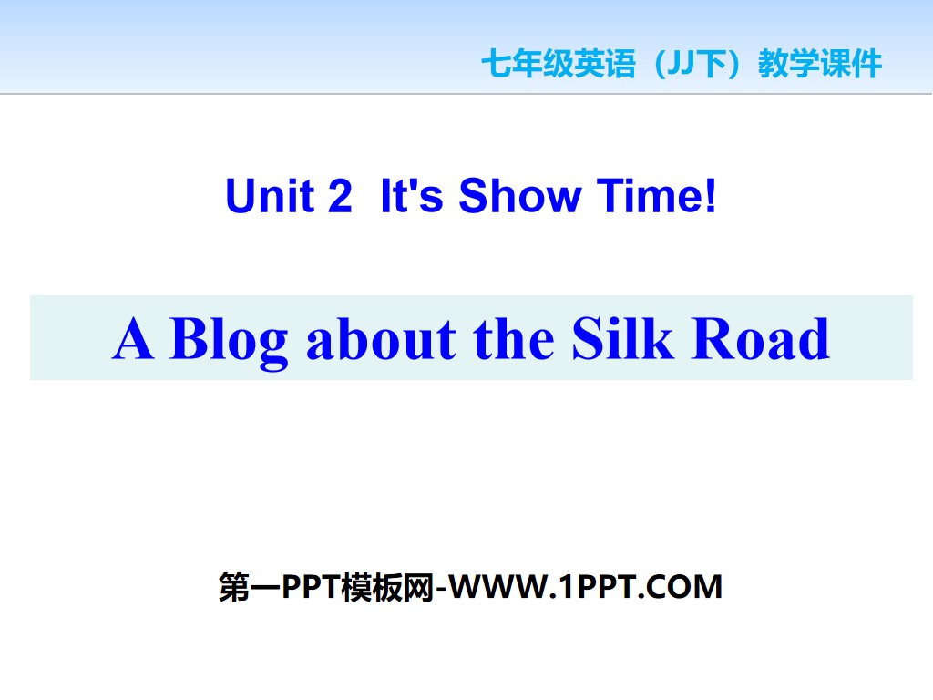 《A Blog about the Silk Road》It's Show Time! PPT课件下载

