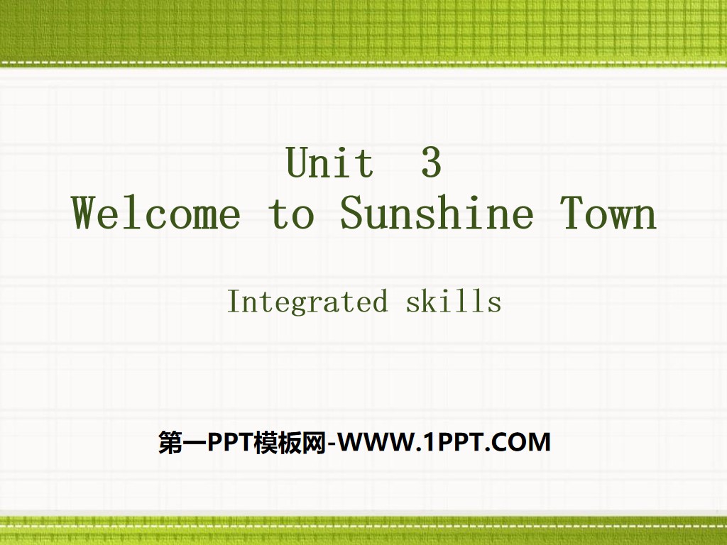 《Welcome to Sunshine Town》Integrated skillsPPT
