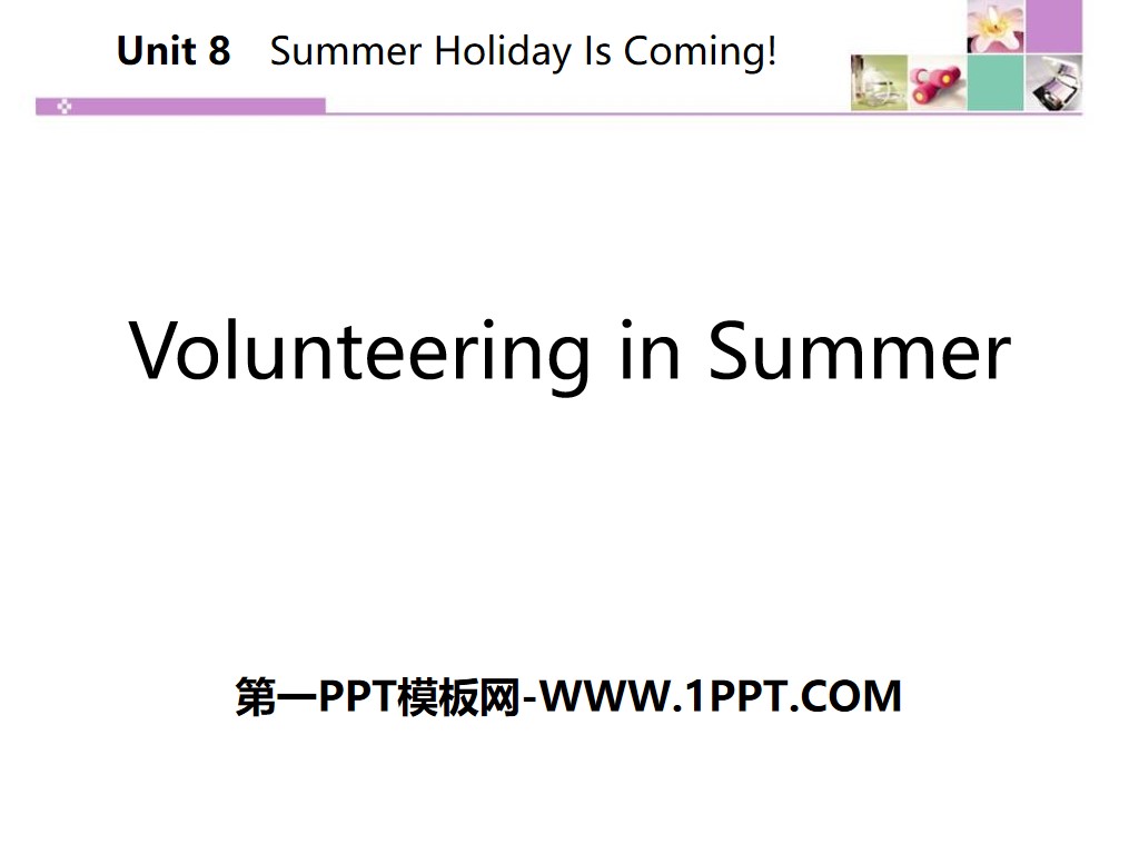 《Volunteering in Summer》Summer Holiday Is Coming! PPT教学课件
