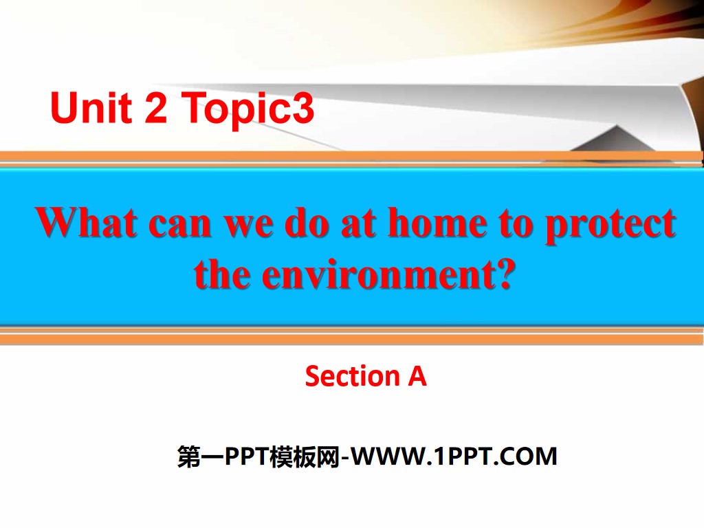 《What can we do at home to protect the environment?》SectionA PPT
