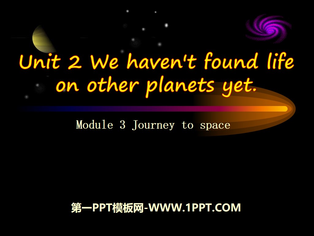 《We have not found life on any other planets yet》journey to space PPT课件
