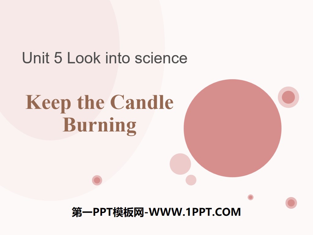 《Keep the Candle Burning》Look into Science! PPT下载
