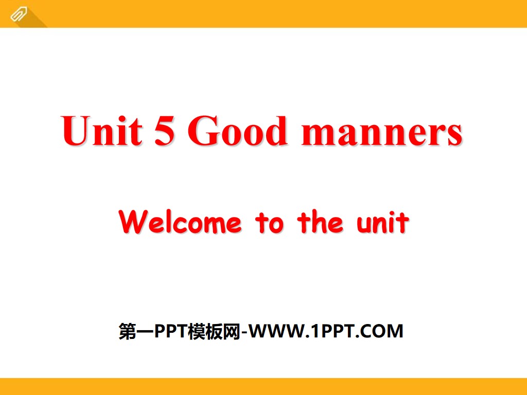 《Good manners》Welcome to the UnitPPT
