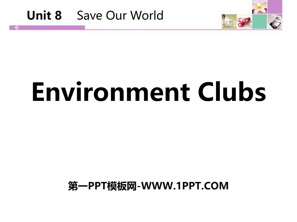 《Environment Clubs》Save Our World! PPT下载

